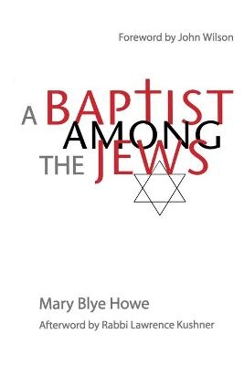 A Baptist Among the Jews - Mary Blye Howe; Rabbi Lawrence Kushner