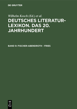Deutsches Literatur-Lexikon. Das 20. Jahrhundert / Fischer-Abendroth - Fries - Wilhelm Kosch; Wilhelm Kosch; Lutz Hagestedt