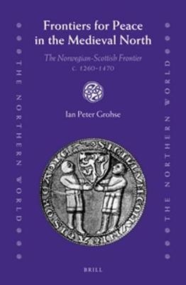 Frontiers for Peace in the Medieval North - Ian Peter Grohse