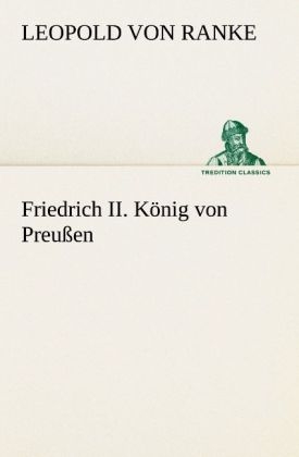 Friedrich II. König von Preußen - Leopold von Ranke