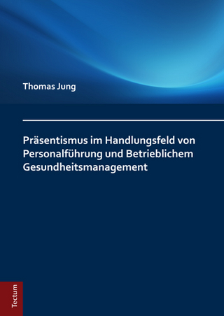 Präsentismus im Handlungsfeld von Personalführung und Betrieblichem Gesundheitsmanagement - Thomas Jung