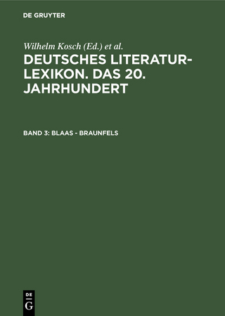 Deutsches Literatur-Lexikon. Das 20. Jahrhundert / Blaas - Braunfels - Wilhelm Kosch; Wilhelm Kosch; Lutz Hagestedt