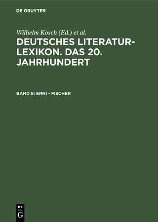 Deutsches Literatur-Lexikon. Das 20. Jahrhundert / Erni - Fischer - Wilhelm Kosch; Wilhelm Kosch; Lutz Hagestedt