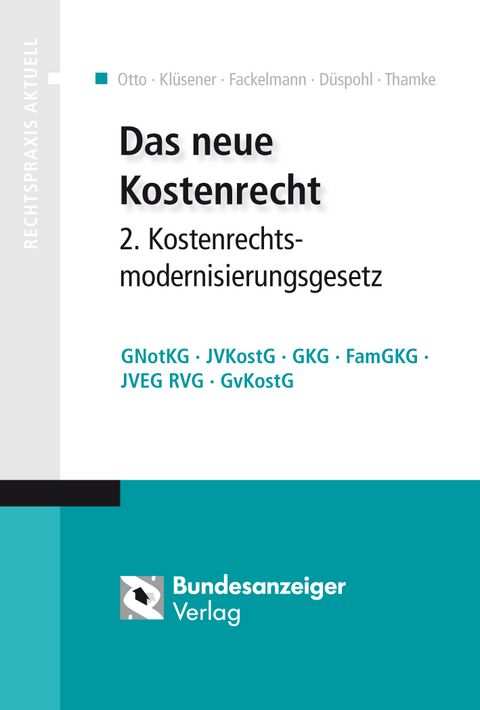 Das neue Kostenrecht – 2. Kostenrechtsmodernisierungsgesetz - Klaus Otto, Werner Klüsener, Christian Fackelmann, Gunnar Düspohl, Bernd Thamke