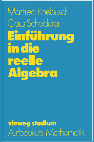 Einführung in die reelle Algebra - Manfred Knebusch; Claus Scheiderer