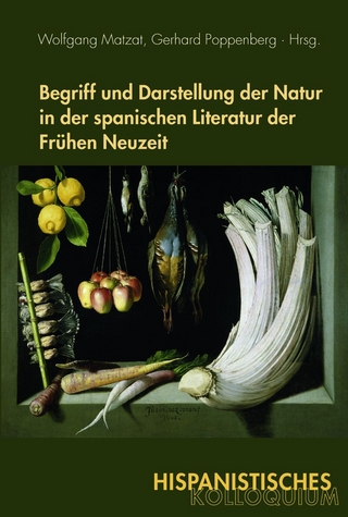 Begriff und Darstellung der Natur in der spanischen Literatur der Frühen Neuzeit - Wolfgang Matzat; Gerhard Poppenberg