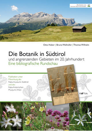 Die Botanik in Südtirol und angrenzenden Gebieten im 20. Jahrhundert - Otto Huber; Bruno Wallnöfer; Thomas Wilhalm