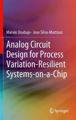 Analog Circuit Design for Process Variation-Resilient Systems-On-A-Chip - Marvin Onabajo; Jose Silva-Martinez