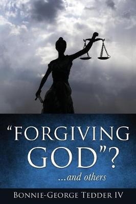 "Forgiving GOD"? ...and others - Bonnie-George Tedder  IV