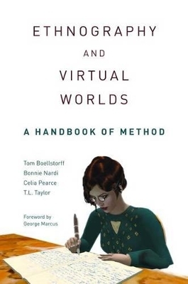 Ethnography and Virtual Worlds - Tom Boellstorff; Bonnie Nardi; Celia Pearce; T.L. Taylor