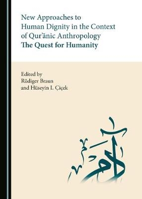 New Approaches to Human Dignity in the Context of Qur'?nic Anthropology - Rüdiger Braun; Hüseyin I. Cicek