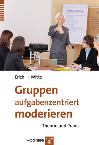 Gruppen aufgabenzentriert moderieren - Erich H. Witte