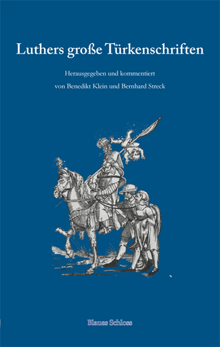 Luthers große Türkenschriften - Benedikt Klein; Bernhard Streck