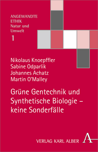 Grüne Gentechnik und Synthetische Biologie - keine Sonderfälle - Nikolaus Knoepffler; Sabine Odparlik; Johannes Achatz; Martin O'Malley