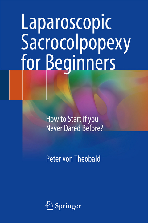 Laparoscopic Sacrocolpopexy for Beginners - Peter von Theobald