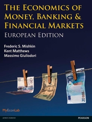 Economics of Money, Banking and Financial Markets, The - Frederic Mishkin; Kent Matthews; Massimo Giuliodori