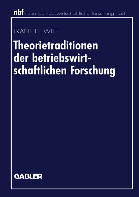 Theorietraditionen der betriebswirtschaftlichen Forschung - Frank H. Witt