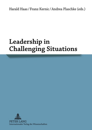 Leadership in Challenging Situations - Harald Haas; Franz Kernic; Andrea Plaschke