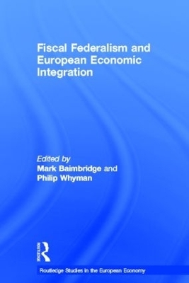 Fiscal Federalism and European Economic Integration - Mark Baimbridge; Philip Whyman