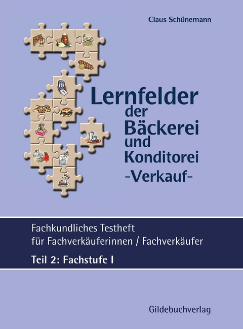 Lernfelder der Bäckerei & Konditorei Fachkundliches Testheft Teil 2: Fachstufe I inkl. Lösungen - Claus Schünemann