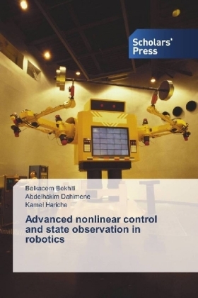 Advanced nonlinear control and state observation in robotics - Belkacem Bekhiti, Abdelhakim Dahimene, Kamel Hariche