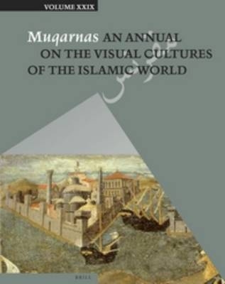Muqarnas, Volume 29 - Gulru Necipoglu