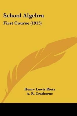 School Algebra - Henry Lewis Rietz, A R Crathorne, E H Taylor