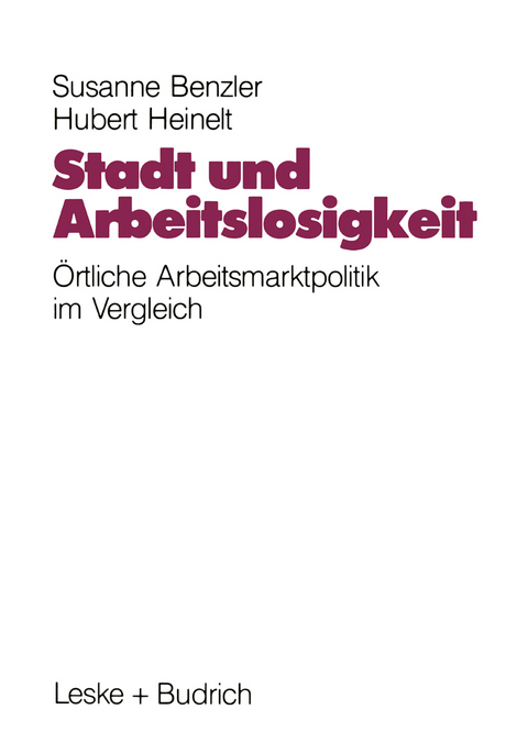 Stadt und Arbeitslosigkeit - Susanne Benzler, Hubert Heinelt