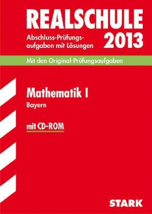 Abschluss-Prüfungsaufgaben Realschule Bayern. Mit Lösungen / Mathematik I  mit CD-ROM 2013 - Alois Einhauser, Dietmar Steiner, Barbara Porsch, Lothar Porsch