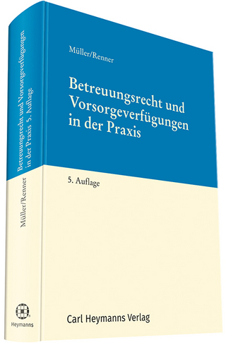Betreuungsrecht und Vorsorgeverfügungen in der Praxis - Gabriele Müller; Thomas Renner