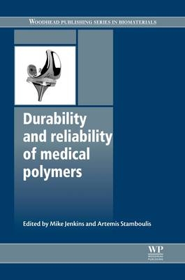 Durability and Reliability of Medical Polymers - Mike Jenkins; Artemis Stamboulis