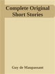 Complete Original Short Stories - Guy de Maupassant