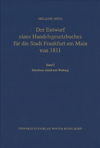Der Entwurf eines Handelsgesetzbuches für die Stadt Frankfurt am Main von 1811 / Entstehen, Inhalt und Wirkung - Melanie Döge