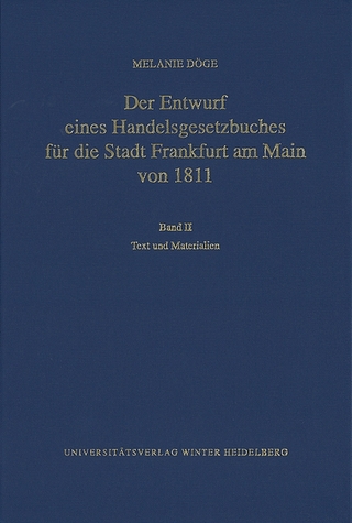 Der Entwurf eines Handelsgesetzbuches für die Stadt Frankfurt am Main von 1811 / Text und Materialien - Melanie Döge