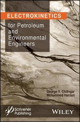 Electrokinetics for Petroleum and Environmental Engineers - G Chilingar