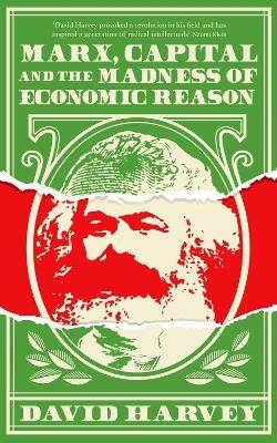 Marx, Capital and the Madness of Economic Reason - David Harvey