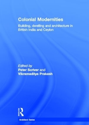 Colonial Modernities - Peter Scriver; Vikramaditya Prakash