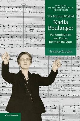 The Musical Work of Nadia Boulanger - Jeanice Brooks