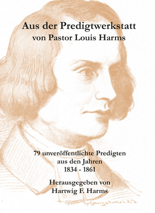 Aus der Predigtwerkstatt von Pastor Louis Harms - Hartwig F. Harms