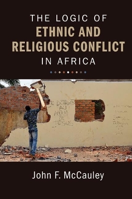 The Logic of Ethnic and Religious Conflict in Africa - John F. McCauley