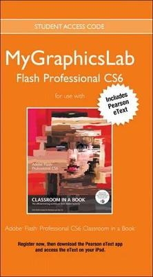 MyGraphicsLab Access Code Card with Pearson eText for Adobe Flash Professional CS6 Classroom in a Book - . Peachpit Press
