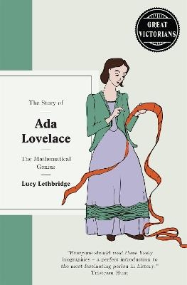 The Story of Ada Lovelace: The mathematical genius - Lucy Lethbridge