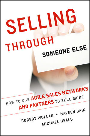 Selling Through Someone Else - Robert Wollan; Naveen Jain; Michael Heald