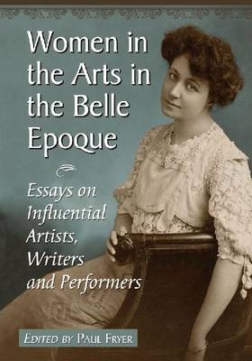 Women in the Arts in the Belle Epoque - Paul Fryer