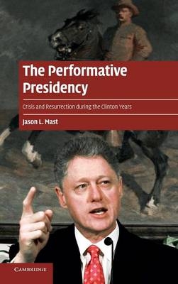 The Performative Presidency - Jason L. Mast