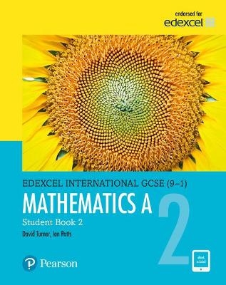Pearson Edexcel International GCSE (9-1) Mathematics A Student Book 2 - D A Turner, I A Potts