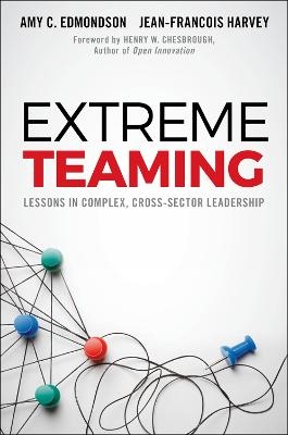 Extreme Teaming - Amy C. Edmondson, Jean-François Harvey