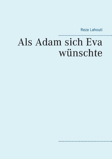 Als Adam sich Eva wünschte - Reza Lahouti