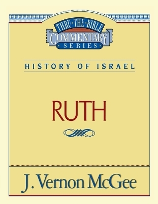 Thru the Bible Vol. 11: History of Israel (Ruth) - J. Vernon McGee