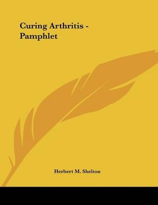 Curing Arthritis - Pamphlet - Herbert M Shelton